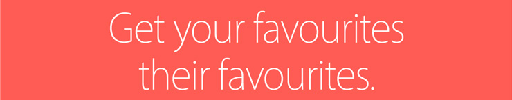 Get your favourites their favourites.