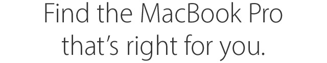 Find the MacBook Pro that's right for you.