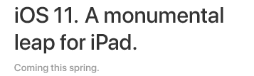 iOS 11. A monumental leap for iPad. Coming this spring.