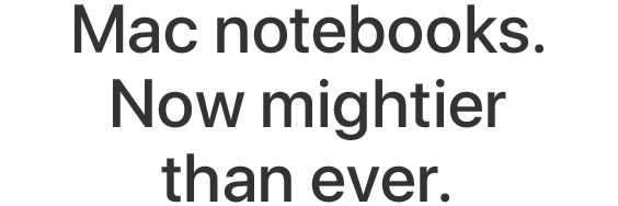 Mac notebooks. Now mightier than ever.