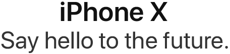 iPhone X Say hello to the future.