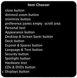 Een schermafbeelding van de onderdeelkiezer. Een paneel met een zwarte achtergrond en witte tekst, met de titel 'Item Chooser'. Het menu bevat deze onderdelen, van boven naar beneden: 'close button',  'dimmed zoom button', 'minimize button', 'preference panes empty scroll area', 'Personal text', 'Appearance button', 'Desktop & Screen Saver button', 'Dock button', 'Expose & Spaces button', 'Language & Text button', 'Security button', 'Spotlight button', 'Hardware button', 'Hardware text', 'CDs & DVDs button' en 'Displays button'. Het laatste onderdeel wordt voorafgegaan door een pijl-omlaag die aangeeft dat er nog meer onderdelen zijn waar u naartoe kunt bladeren. 