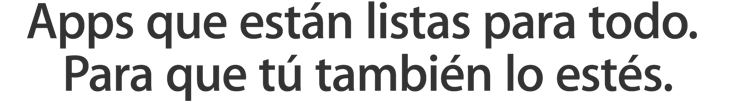 Apps que están listas para todo. Para que tú también lo estés.