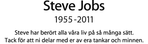 Steve Jobs, 1955 - 2011.  Steve har berört alla våra liv på så många sätt. Tack för att ni delar med er av era tankar och minnen.