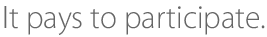 It pays to participate.
