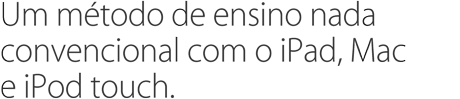 Um método de ensino nada convencional com o iPad, Mac e iPod touch.