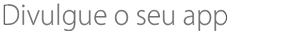 Divulgue o seu app