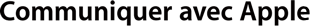 Communiquer avec Apple