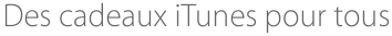 Des cadeaux iTunes pour tous