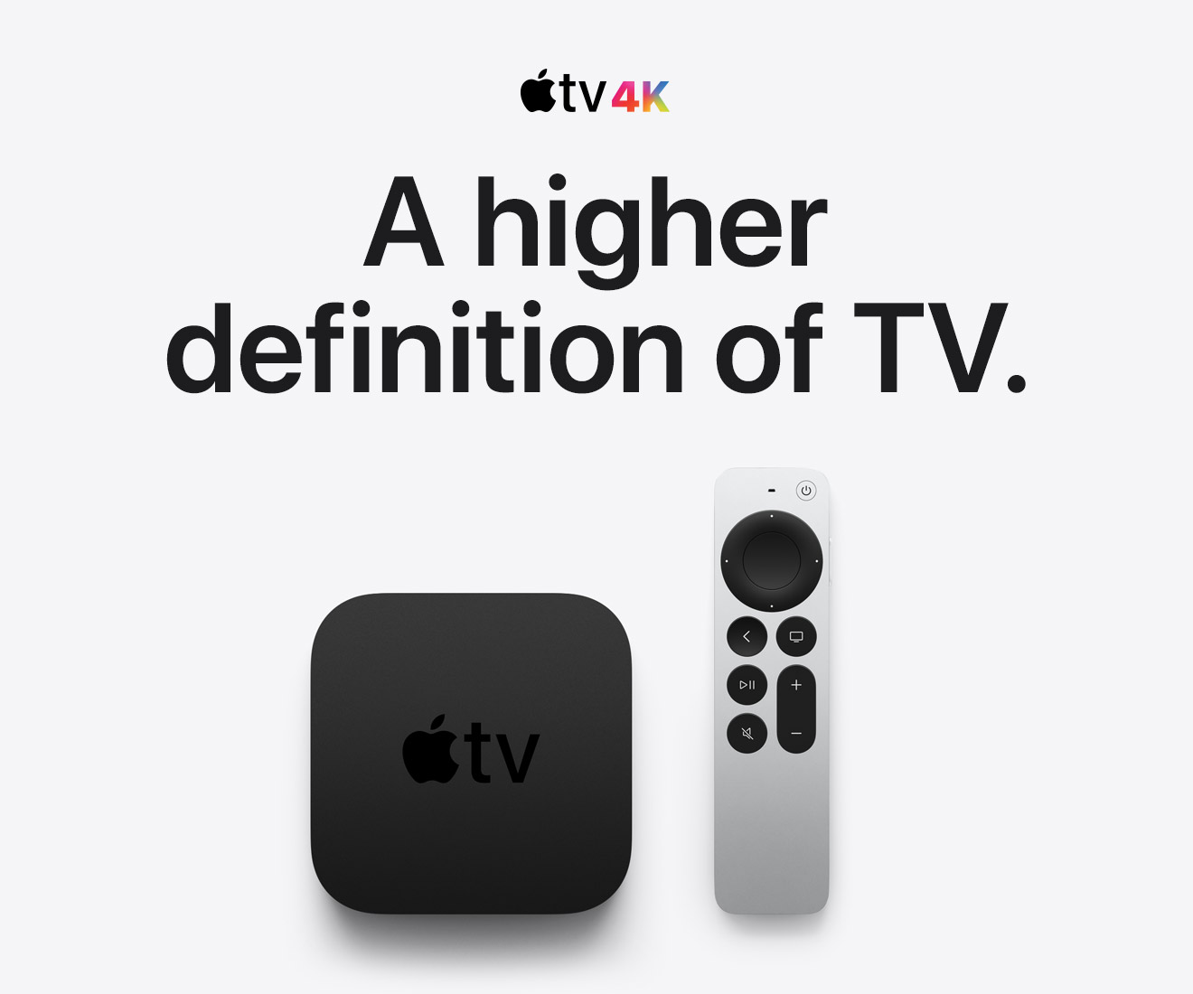 Apple TV 4K A higher definition of TV.