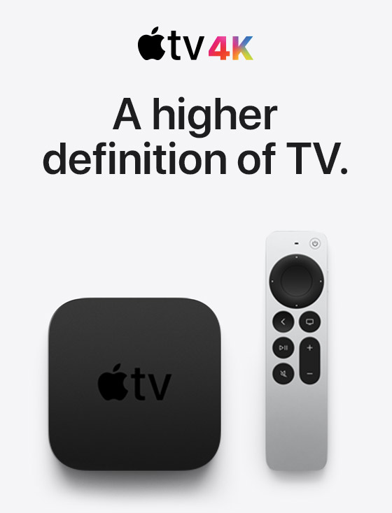 Apple TV 4K A higher definition of TV.
