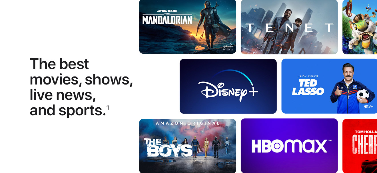 The best movies, shows, live news, and sports.(1)  Star Wars The Mandalorian - Tenet - Disney+ - Ted Lasso - The Boys - HBO Max