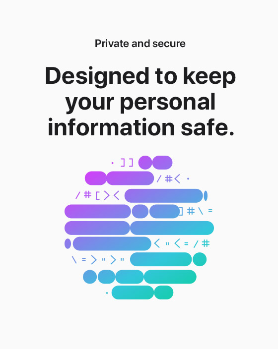 Private and secure | Designed to keep your personal information safe.