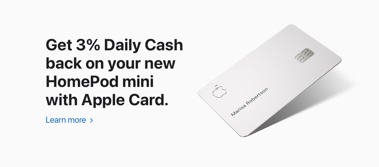 Get 3% Daily Cash back on your new HomePod mini with Apple Card.  Learn more