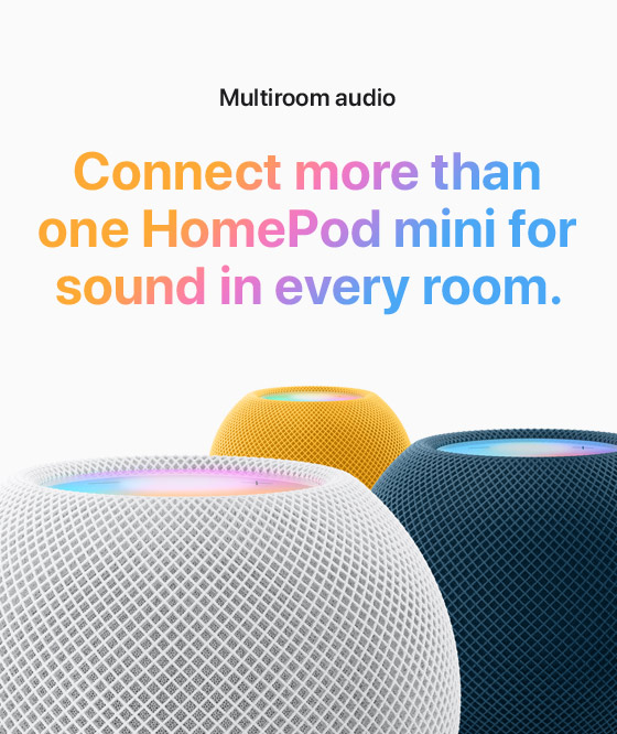Multiroom audio.  Connect more than one HomePod mini for sound in every room.