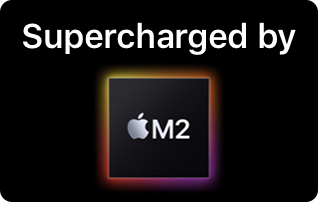 Supercharged by Apple M2 chip