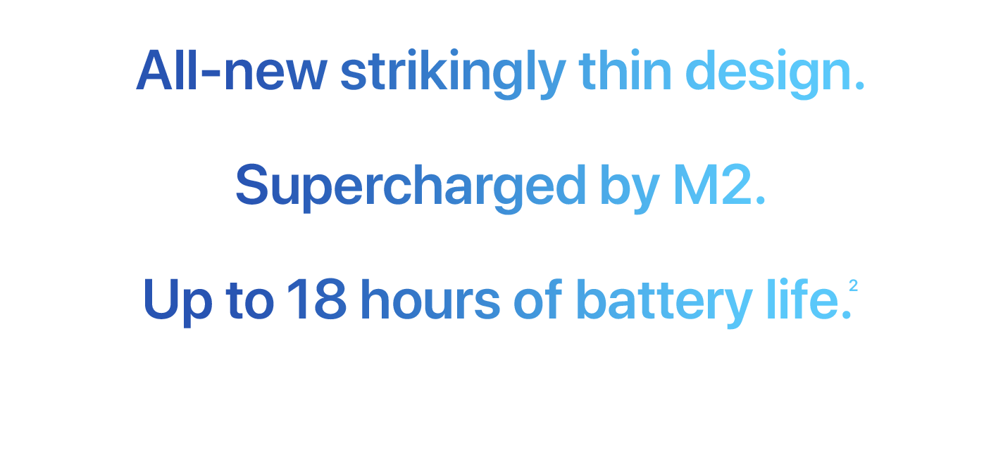 All-new strikngly thin design. Supercharged by M2. Up to 18 hours of battery life. (2)