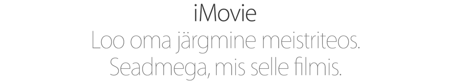iMovie. Loo oma järgmine meistriteos. Seadmega, mis selle filmis.