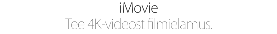 iMovie. Tee 4K-videost filmielamus.
