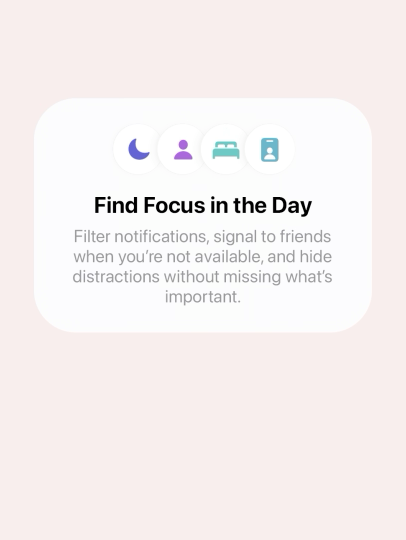 “Find Focus in the Day” popup on screen with “Filter notification, signals to friends when you are not available, and hide distractions without missing what’s important” text.