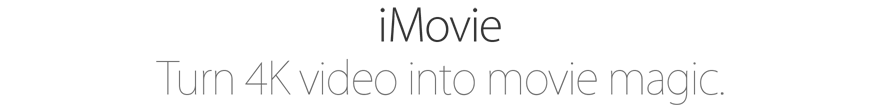 iMovie. Turn 4K video into movie magic.