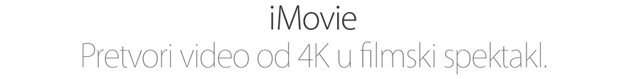 iMovie. Pretvori video od 4K u filmski spektakl.
