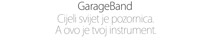 GarageBand. Cijeli svijet pozornica. A ovo je tvoj instrument.