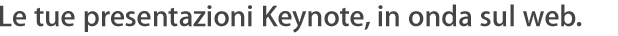 Le tue presentazioni Keynote, in onda sul web.