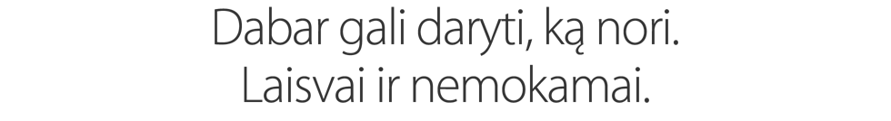 Dabar gali daryti, ką nori. Laisvai ir nemokamai.