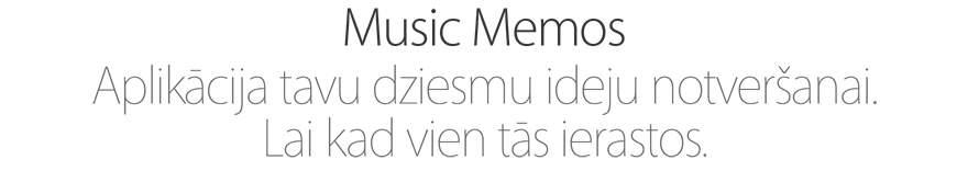 Music Memos. Aplikācija tavu dziesmu ideju notveršanai. Lai kad vien tās ierastos.