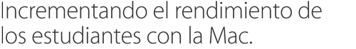 Incrementando el rendimiento de los estudiantes con la Mac