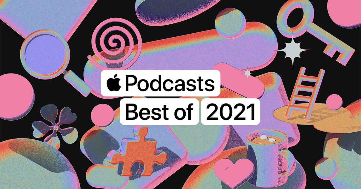 Apple Podcasts presents the Best of 2021 - Apple Newsroom