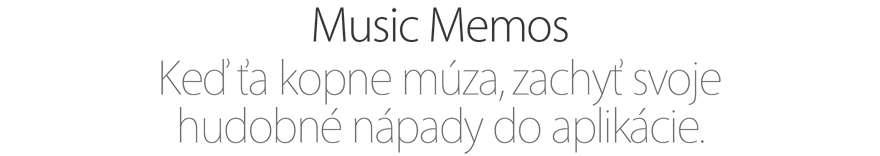 Music Memos. Keď ťa kopne múza, zachyť svoje hudobné nápady do aplikácie.