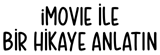 iMovie ile bir hikaye anlatın