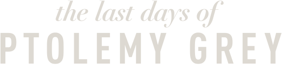 the last days of PTOLOMY GREY
